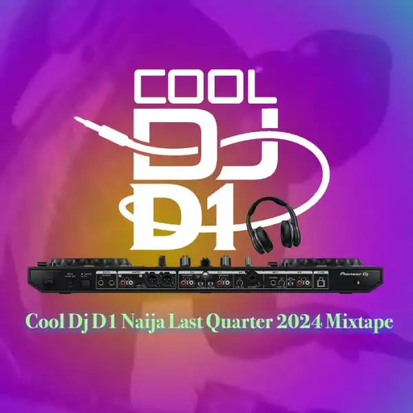 Cool DJ D1 – Naija Last Quarter 2024