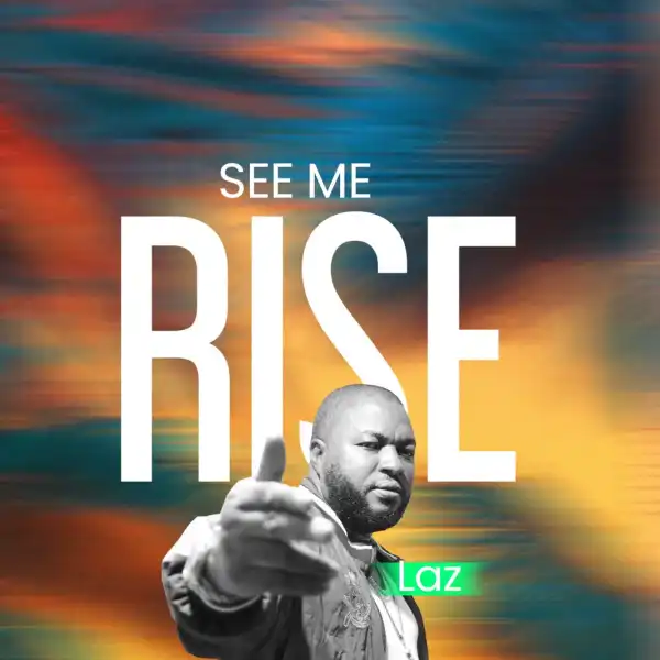 Laz – See Me Rise (Prod. by Shola William)