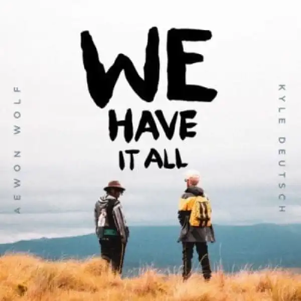 Aewon Wolf & Kyle Deutsch – We Have It All