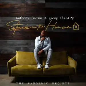 Anthony Brown – Stuck In The House: The Pandemic Project (Album)
