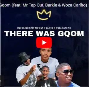 There Was Gqom – Barkie ft. Mr Tap Out & Woza Carlito