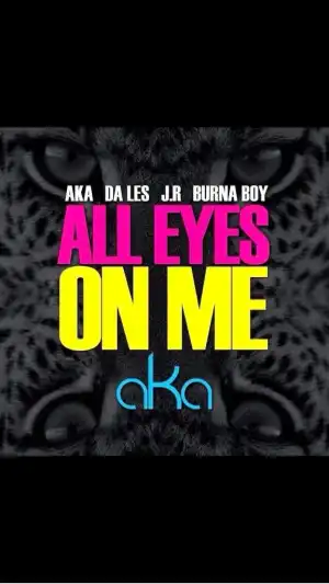 AKA - All Eyes On Me Ft. Burna Boy, Da Les & Jr
