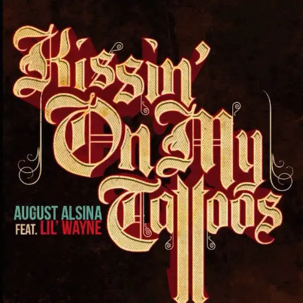 August Alsina - ft. Lil Wayne – Kissin On My Tattoos (Remix)