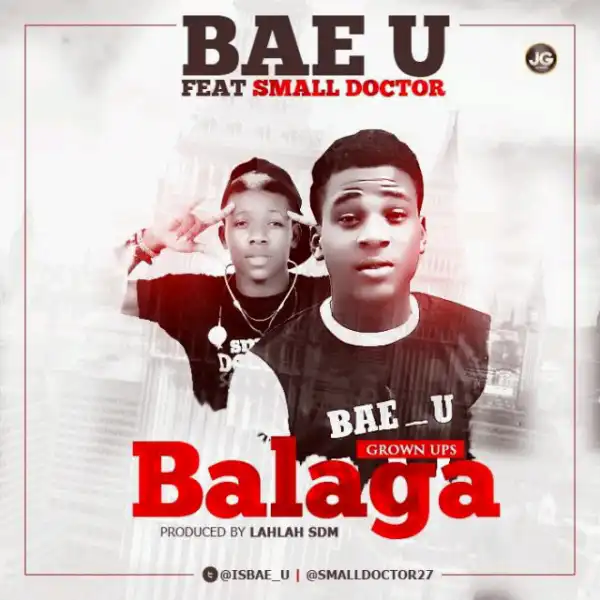 Bae U - Balaga Ft. Small Doctor