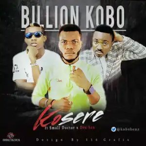Billion Kobo - Kosere Ft. Small Doctor & Dre San