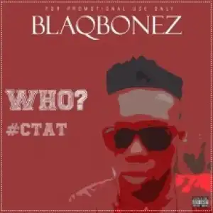 BlaqBonez - WHO?