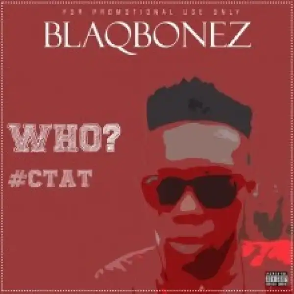 BlaqBonez - WHO?