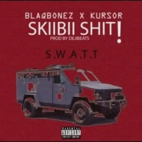 Blaqbonez - Skiibii Sh!t Ft. Kursor