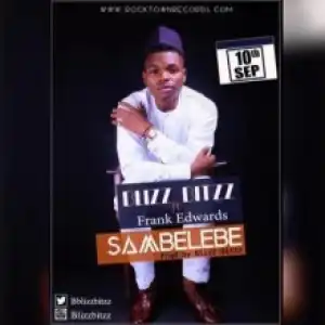 Blizz Bitzz - Sambelebe ft. Frank Edwards