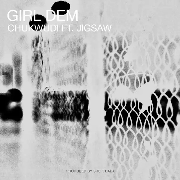 Chukwudi - Girl Dem ft. Jigsaw