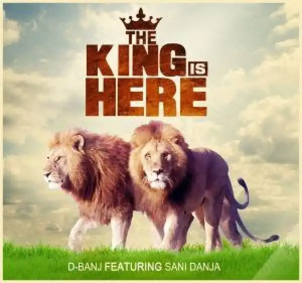 D’banj - The King Is Here Ft. Sani Danja