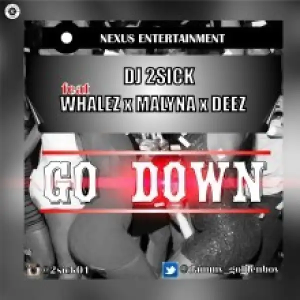 DJ 2Sick - Go Down (Prod. by Whalez) ft. Whalez, Malyna, Deez
