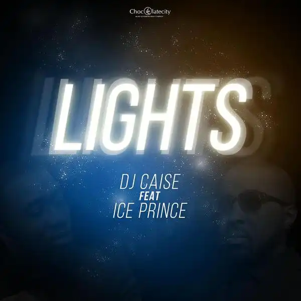 DJ Caise - Lights Ft. Ice Prince