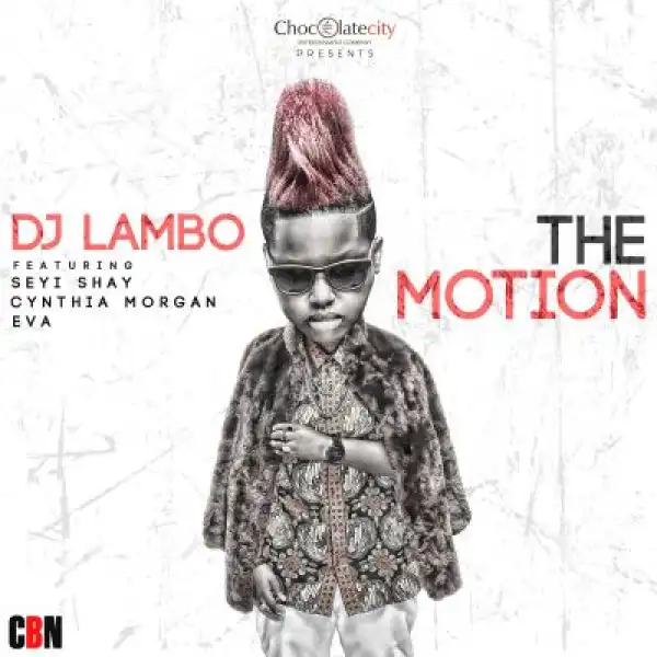 DJ Lambo - The Motion Ft. Seyi Shay, Cynthia Morgan & Eva Alordiah