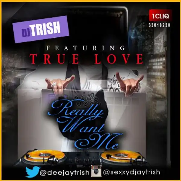 DJ Trish - Really Want Me ft. True Love