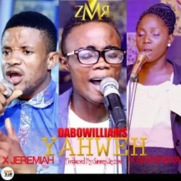 Dabo Williams - YahWeh Ft. Adeshewa, Jeremaih & PraizAddict