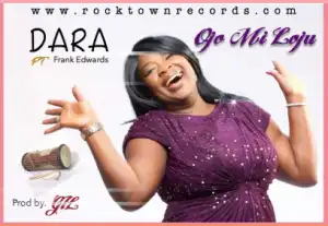 Dara - Ojomiloju ft Frank Edwards (Prod. by Gil)