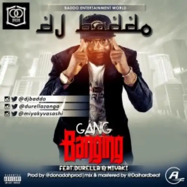Dj Baddo - Gang Banging Ft Durella & Miyaki