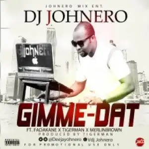 Dj Johnero - Gimme Dat. Ft. Fada Kane, Merli Brown, Tigerman