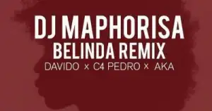 Dj Maphorisa - Belinda (Remix) ft. AKA, C4Pedro & Davido
