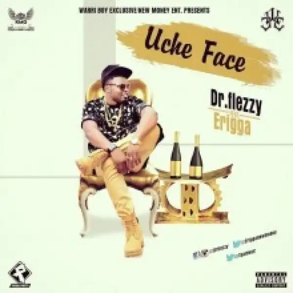 Dr. Flezzy - Uche Face ft. Erigga