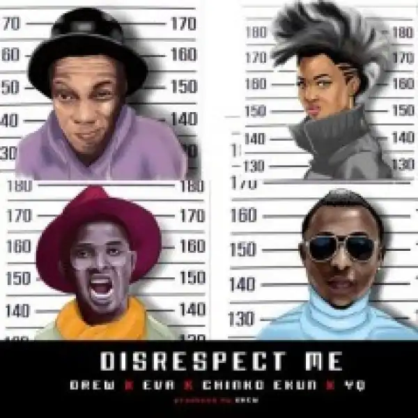 Drew - Disrespect Me (Remix) Ft. Eva, Chinko Ekun & YQ