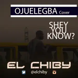 El Chiby - Shey You Know (Wizkid