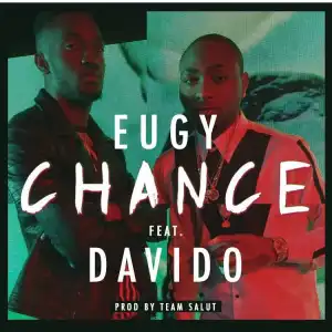 Eugy - Chance ft. Davido (Prod. By Team Salut)