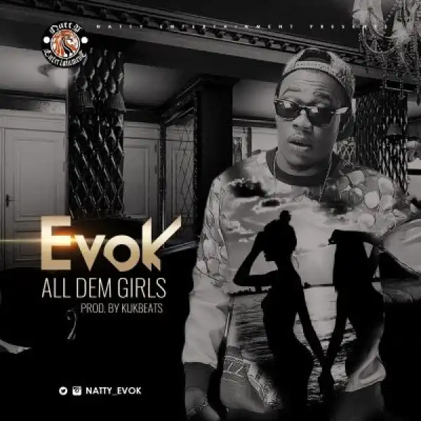 Evok - All Dem Girls (Prod. By Kukbeats)