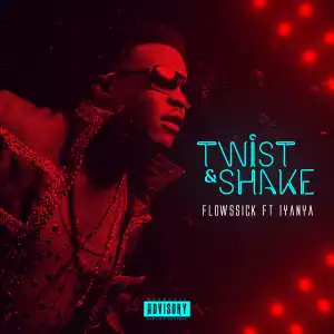 Flowssick - Twist & Shake ft Iyanya (Prod. D’Tunes)
