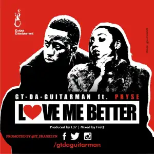 GT The Guitarman - Love Me Better ft. Pryse