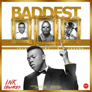 Ink Edwards - Baddest 2.0 Ft. Pasuma, Falz & M.I Abaga (Full Version)