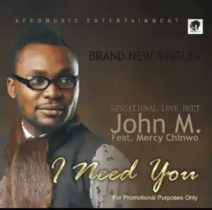 John M - I Need You ft. Mercy Chinwo