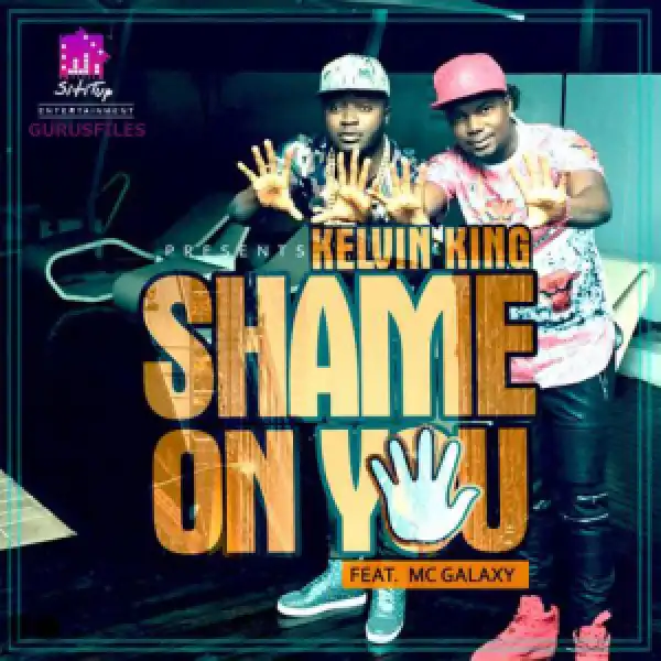Kelvin King - Shame On You Ft. Mc Galaxy