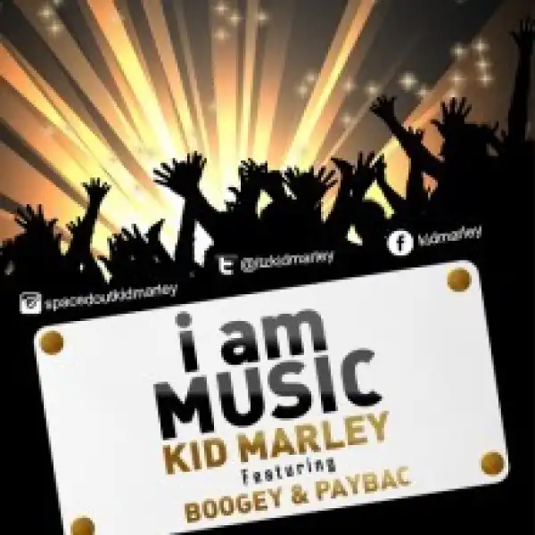 Kid Marley - I Am Music Ft. Paybac & Boogey