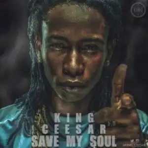 King Ceesar - Save My Soul