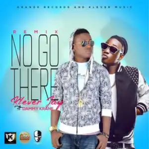 Klever Jay - No Go There (Remix) Ft. Dammy Krane