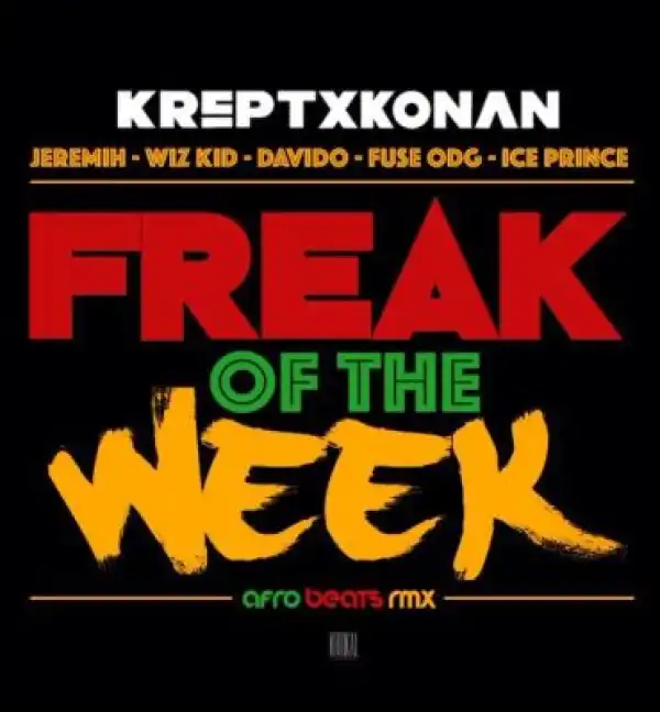 Krept & Konan - Freak Of The Week ft. Davido , Wizkid , Fuse ODG & Ice Prince