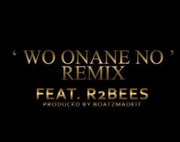 Kwamz & Flava - Wo Onane No (Remix) Ft. R2Bees