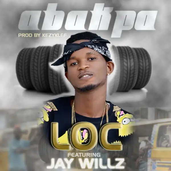 Loc - Abakpa ft. Jaywillz