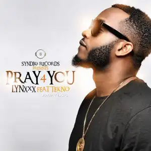 Lynxxx - Pray For You Ft. Tekno