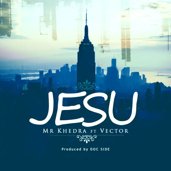 Mr Khedra - Jesu ft. Vector
