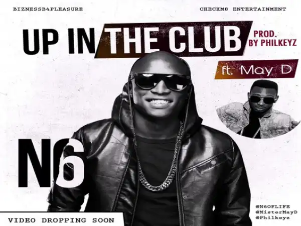 N6 - Up In The Club Ft. May D (Prod. Philkeyz)