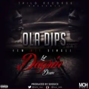 Ola Dips - Let Dagrin Down (Prod. by Sossick)