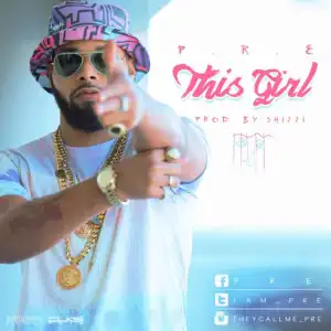 P.R.E - This Girl (Prod. Shizi)