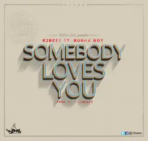 R2Bees - Somebody Loves You  Ft. Burna Boy (Prod. By Killbeatz)
