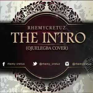 Rhemycretuz - The Intro (Ojuelegba Cover)