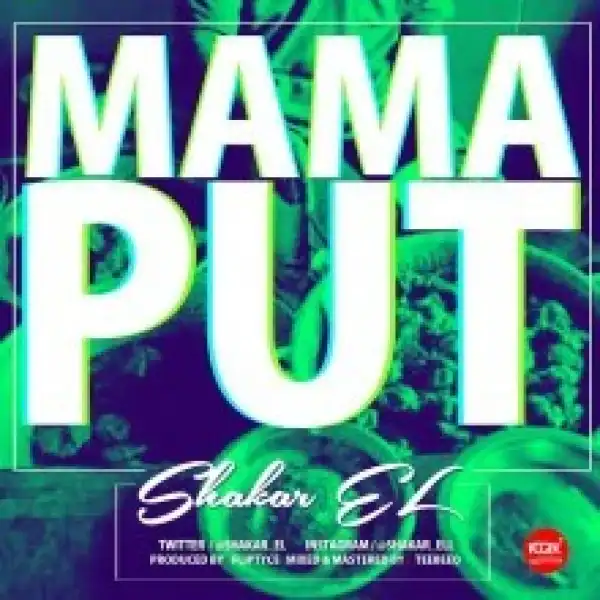 Shakar EL - Mama Put (Prod. by Fliptyce)