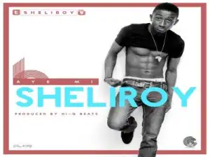 Sheliroy - Aye Mi