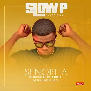 Slow P - Senorita Ft. Bayce Sinn